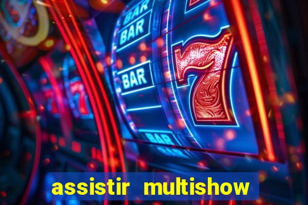 assistir multishow ao vivo