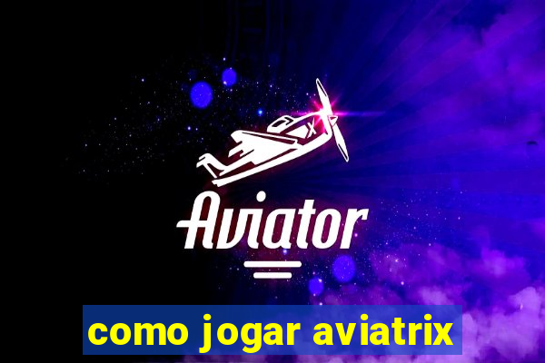 como jogar aviatrix