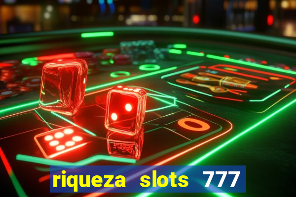 riqueza slots 777 paga mesmo