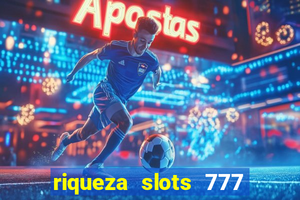 riqueza slots 777 paga mesmo