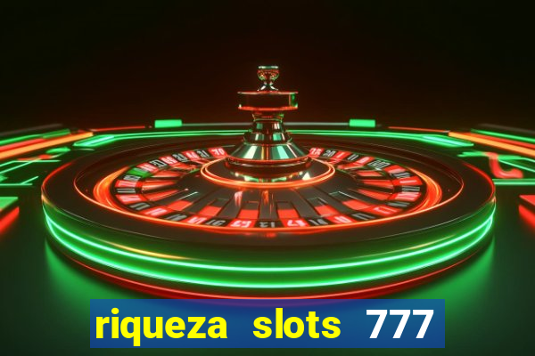 riqueza slots 777 paga mesmo