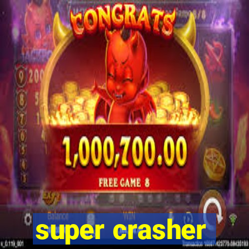 super crasher