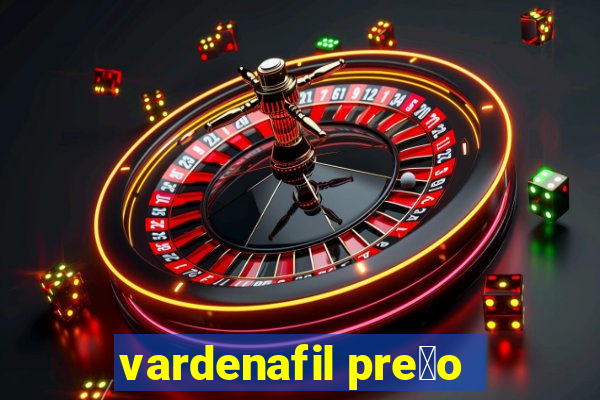 vardenafil pre莽o