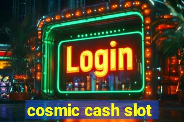 cosmic cash slot