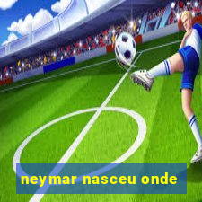 neymar nasceu onde