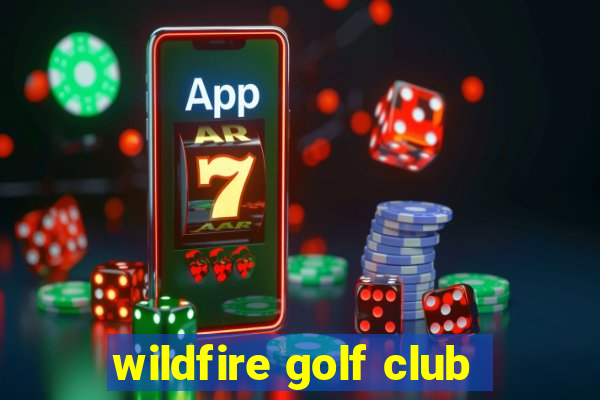 wildfire golf club