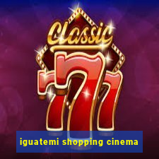 iguatemi shopping cinema