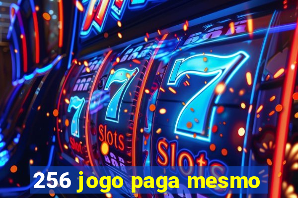 256 jogo paga mesmo