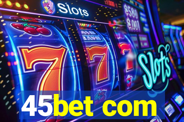 45bet com