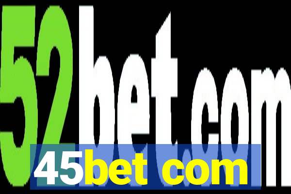 45bet com