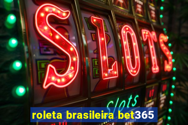 roleta brasileira bet365