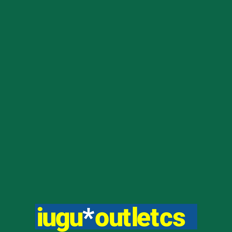 iugu*outletcs