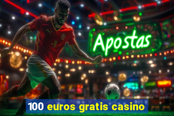 100 euros gratis casino