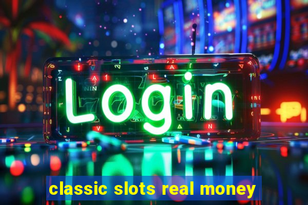 classic slots real money