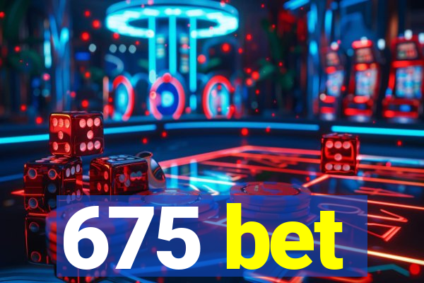 675 bet