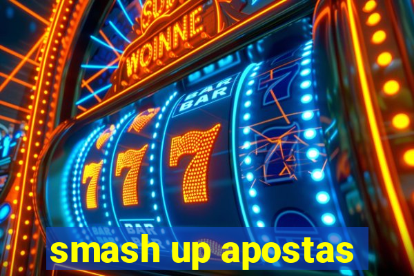 smash up apostas