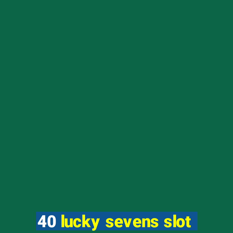 40 lucky sevens slot