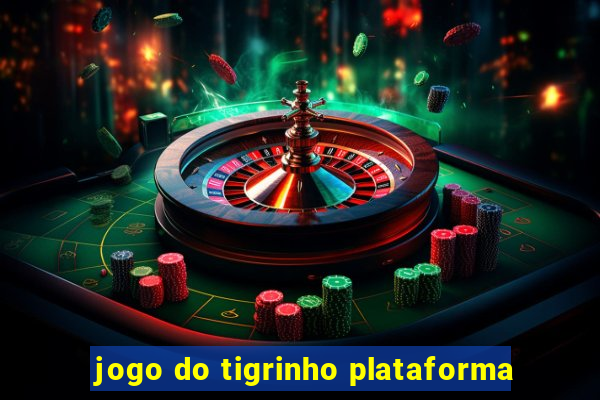 jogo do tigrinho plataforma