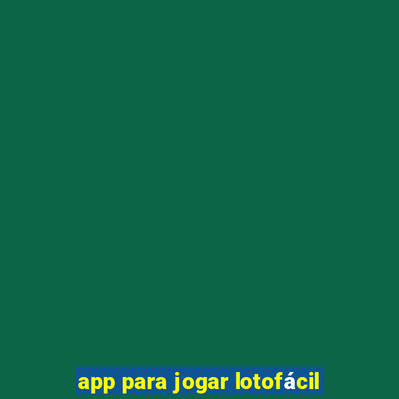 app para jogar lotofácil