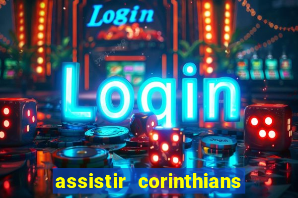 assistir corinthians multi canais