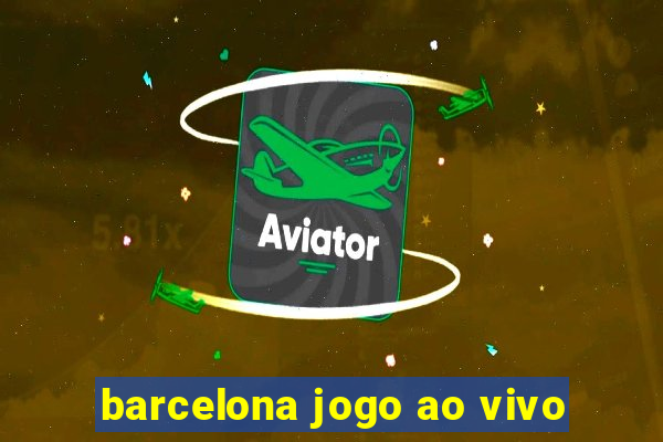 barcelona jogo ao vivo