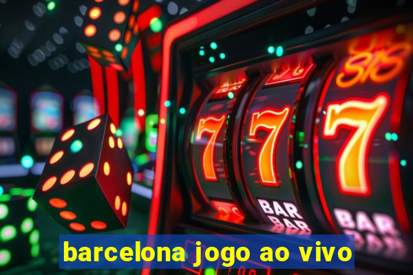 barcelona jogo ao vivo