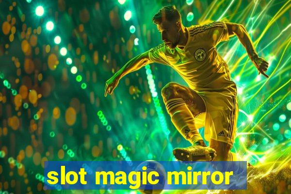 slot magic mirror