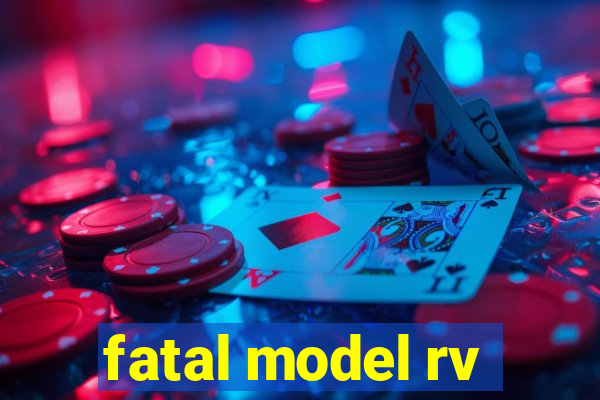 fatal model rv