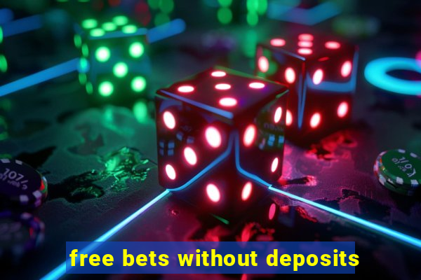 free bets without deposits