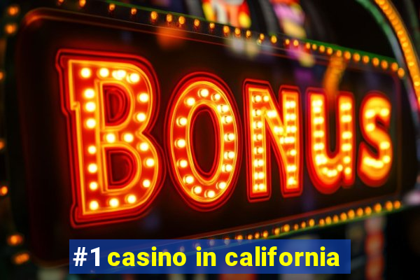 #1 casino in california