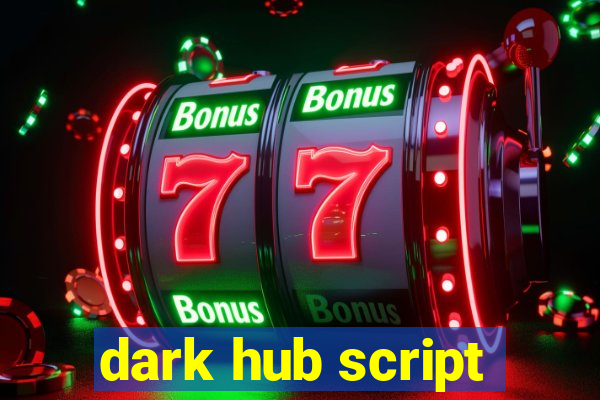 dark hub script