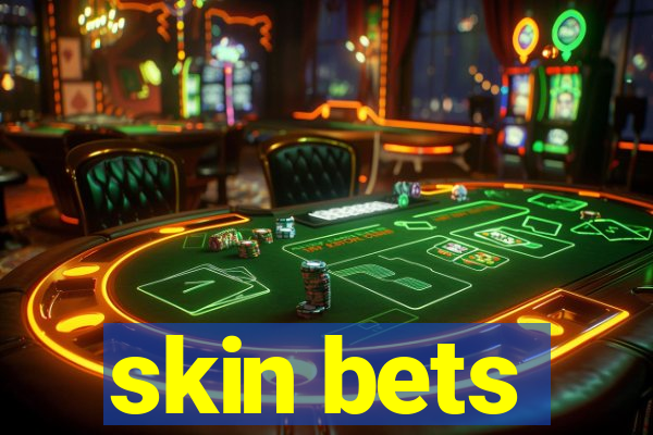 skin bets