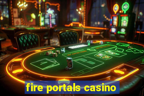 fire portals casino