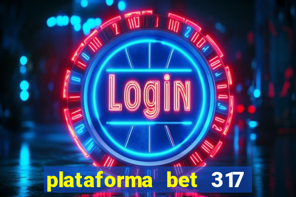 plataforma bet 317 茅 confi谩vel