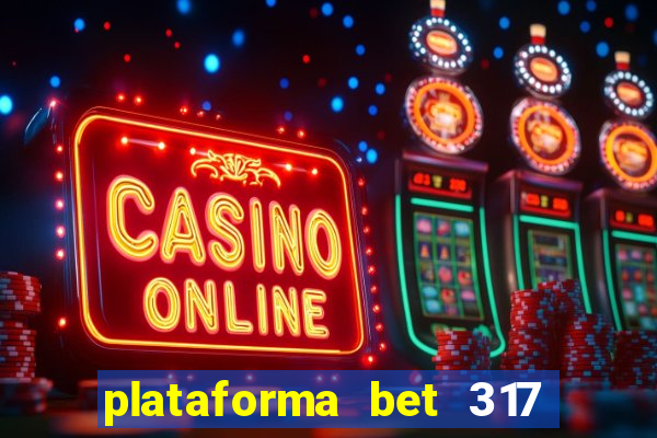 plataforma bet 317 茅 confi谩vel