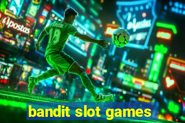 bandit slot games