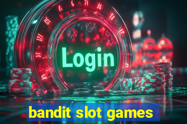 bandit slot games