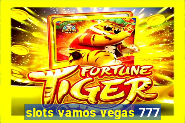 slots vamos vegas 777