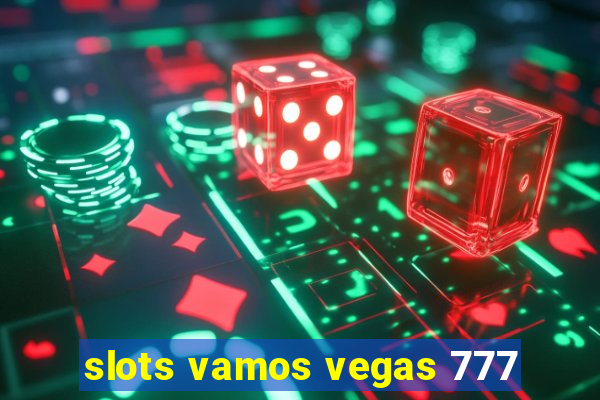 slots vamos vegas 777