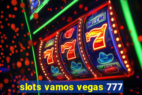 slots vamos vegas 777