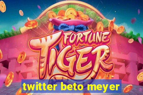 twitter beto meyer