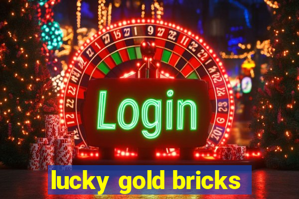 lucky gold bricks