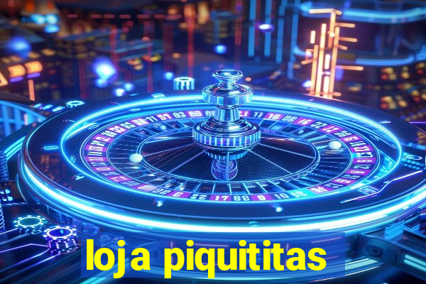 loja piquititas