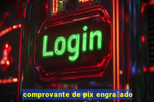 comprovante de pix engra莽ado