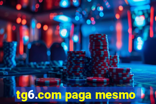 tg6.com paga mesmo