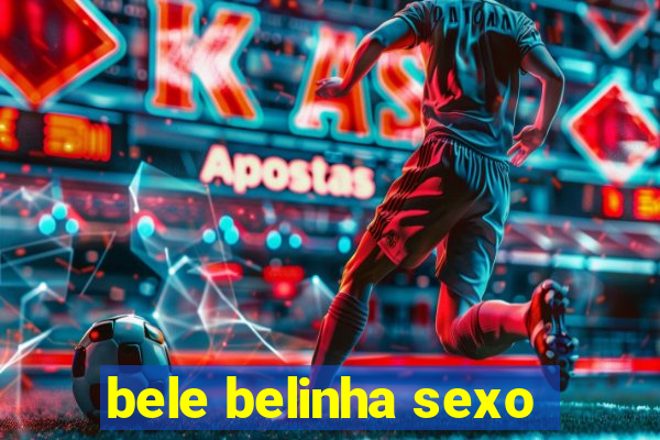 bele belinha sexo