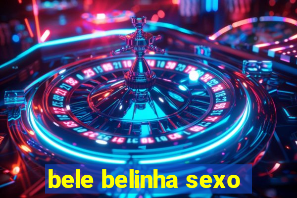 bele belinha sexo