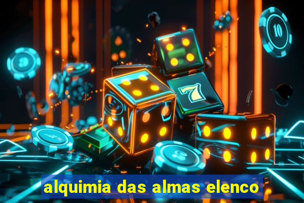 alquimia das almas elenco