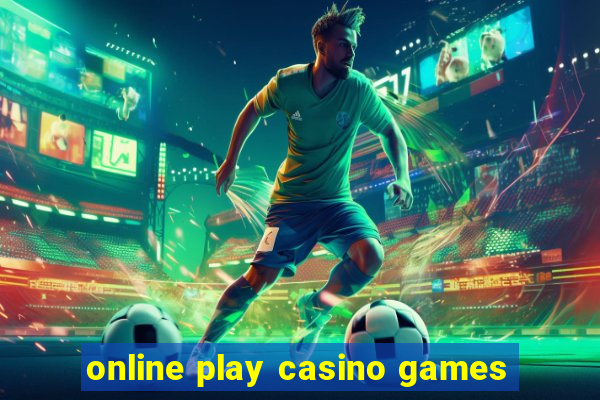 online play casino games