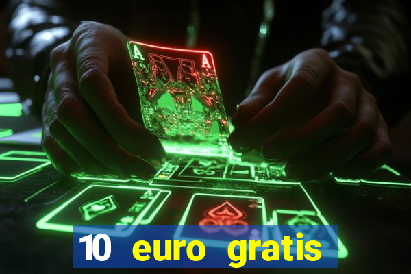 10 euro gratis drückglück casino ohne einzahlung